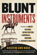 Blunt Instruments : Recognizing Racist Cultural Infrastructure in Memorials, Museums, and Patriotic Practices