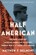 Half American : the epic story of African Americans fighting World War II at home and abroad