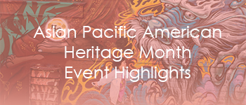 Asian Pacific American Heritage Month Event Highlights