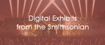 Digital Exhibits from the Smithsonian